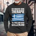 Brauche Keine Therapie Ich Muss Nur Nach Greece Langarmshirts Geschenke für alte Männer