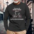 Cyclist Saying Warum Ich Ohne Akku Fahre S Langarmshirts Geschenke für alte Männer