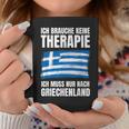 Brauche Keine Therapie Ich Muss Nur Nach Greece Tassen Lustige Geschenke