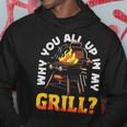 Why You All Up In My Grill Lustiger Grill Grill Papa Männer Frauen Hoodie Lustige Geschenke
