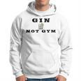 Gin Not Gym Gin Tonic Drinker Hoodie