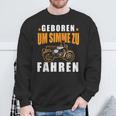 Born Um Simme Zu Fahren S Sweatshirt Geschenke für alte Männer