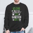 Keine Zeit Der Garten Ruft Gärtner Gardening Sweatshirt Geschenke für alte Männer