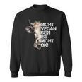 Cute Cow Nicht Vegan Sein Ist Nicht Ok Vegan Sweatshirt