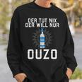 Der Tut Nix Der Will Nur Ouzo Sweatshirt Geschenke für Ihn