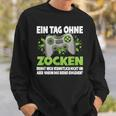 Ein Tag Ohne Zocken German Language German Language Sweatshirt Geschenke für Ihn