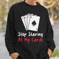 Hör Auf Auf Meine Karten Zu Starren Lustige Pokerspielerin Sweatshirt Geschenke für Ihn