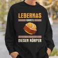 Leberkäse Leberkas Formte Diesen Körper German Sweatshirt Geschenke für Ihn