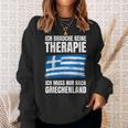 Brauche Keine Therapie Ich Muss Nur Nach Greece Sweatshirt Geschenke für Sie