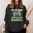 Ein Tag Ohne Zocken German Language German Language Sweatshirt Geschenke für Sie
