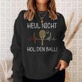 Heul Nicht Hol Den Ball Tennis Player Sweatshirt Geschenke für Sie