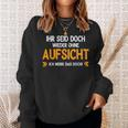 Ihr Seid Doch Wieder Ohne Aufsichtt German Language Sweatshirt Geschenke für Sie