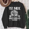 Der Tut Nix Der Will Nur Motorcycle Fahren Der Tut Nix S Sweatshirt Geschenke für alte Frauen