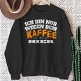 Ich Bin Nur Wegen Dem Kaffee Hier Kaffeellover I Sweatshirt Geschenke für alte Frauen