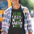 Keine Zeit Der Garten Ruft Gärtner Gardening Kinder Tshirt