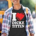 I Love Titten I Love Titten And Dick Titten S Kinder Tshirt