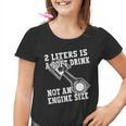 2 Liters Is A Soft Drink Not An Engine Size Kinder Tshirt