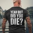 Yeah But Did You Die Workout T-Shirt mit Rückendruck Geschenke für alte Männer