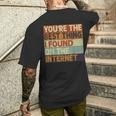Du Bist Das Beste Was Ich Je Im Internet Gefunden Hab T-Shirt mit Rückendruck Geschenke für Ihn