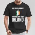 Ich Muss Gar Nix Ich Muss Nur Nach Ireland S T-Shirt Lustige Geschenke