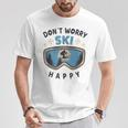 Dont Worry Ski Happy Slogan Skiing T-Shirt Lustige Geschenke