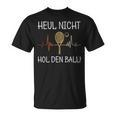 Heul Nicht Hol Den Ball Tennis Player T-Shirt
