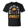 Why You All Up In My Grill Lustiger Grill Grill Papa Männer Frauen T-Shirt