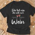 Die Tut Nix Die Will Nur Wein Lustiges Weinliebhaber Spruch T-Shirt Geschenke für alte Männer