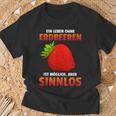 Ein Leben Ohne Strawberries Ist Possible But Sinnlos Strawberries Ist Erdberere German T-Shirt Geschenke für alte Männer