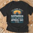 Ich Kann Nicht Skifahren Ich Bin Wegen Apres Ski Hier T-Shirt Geschenke für alte Männer