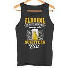 Alkohol Du Bist Nicht Du Wenn Du Nüchtern Bist Saufen Tank Top