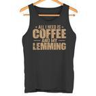 Alles Was Ich Brauche Ist Kaffee Und Mein Lemming Nagetier Tank Top