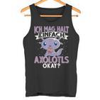 Axolotl Ich Mag Halt Einfach Axolotls S Tank Top