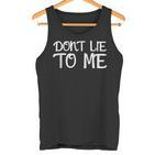 Don't Lie To Me Lüg Mich Nicht An For Truth Tank Top
