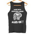 Fun Habe Mich Röntgen Lassen Alles Ok Tank Top