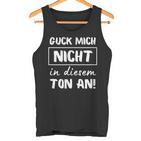 Guck Mich Nicht In Dieser Ton An Sarcasm Ironie Tank Top