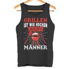 Herren Grillen Ist Kochen Für Männer Grillmeister Spruch Papa Opa Tank Top