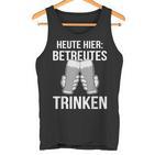 Heute Hier Betreutes Trinken Saufen Feiern Tank Top