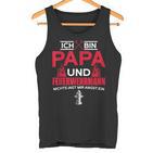 Ich Bin Papa Und Fireman Mir Jagd Nichts Angst Ein S Tank Top