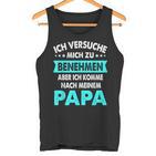 Icherversuche Mich Zu Benehmen Aber Komme Nach Meiner Papa Tank Top