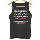 Jeder Mensch Bringt Glück Die Einen Wenn Sie Kommen Gehen Tank Top