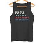 Papa Der Mann Der Mythos Die Legend Papa Sayings Father's Day Tank Top