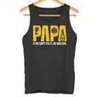 Papa Papa Wenn Er Es Nicht Reparieren Kann Kann Niemand Lustigeratertag Tank Top