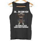 Teddy So Da Bin Ich Ich Kann Es Euch Leider Nicht Erspare Tank Top