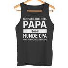 Vatertag Geschenk Dad Ich Habe Zwei Titel Papa Und Hunde Opa Tank Top