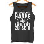 Vatertag Keine Haare Um Ein Super Papa Zu Sein Dad Tank Top