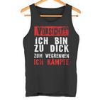 Vorsicht Ich Bin Zu Dick Zum Wegrennen Ich Kämpfe Tank Top