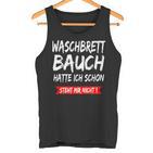 Waschbrettbauch Hatte Ich Schon Steht Mir Nicht S Tank Top