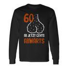 60 Ab Jetzt Gehts Abwärts Birthday Langarmshirts