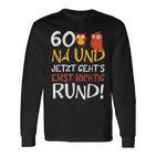 60 Jetzt Gehts Erst Richtig Round Birthday Langarmshirts